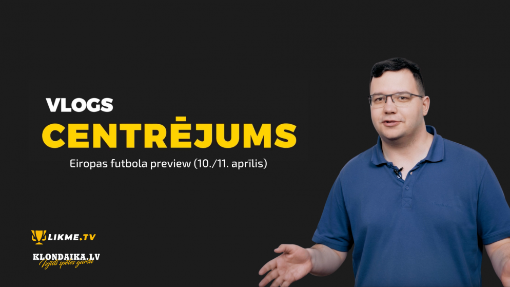 Centrējums – Eiropas futbola preview (10./11. aprīlis)