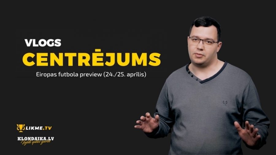 Centrējums – Eiropas futbola preview (24./25. aprīlis)
