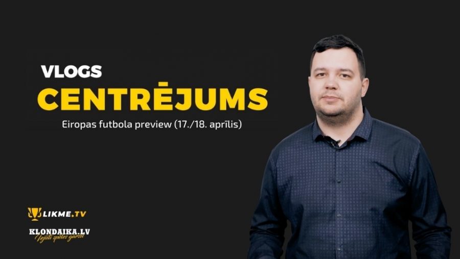 Centrējums – Eiropas futbola preview (17./18. aprīlis)