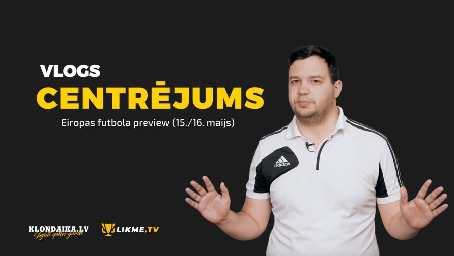 Centrējums – Eiropas futbola preview (15./16. maijs)