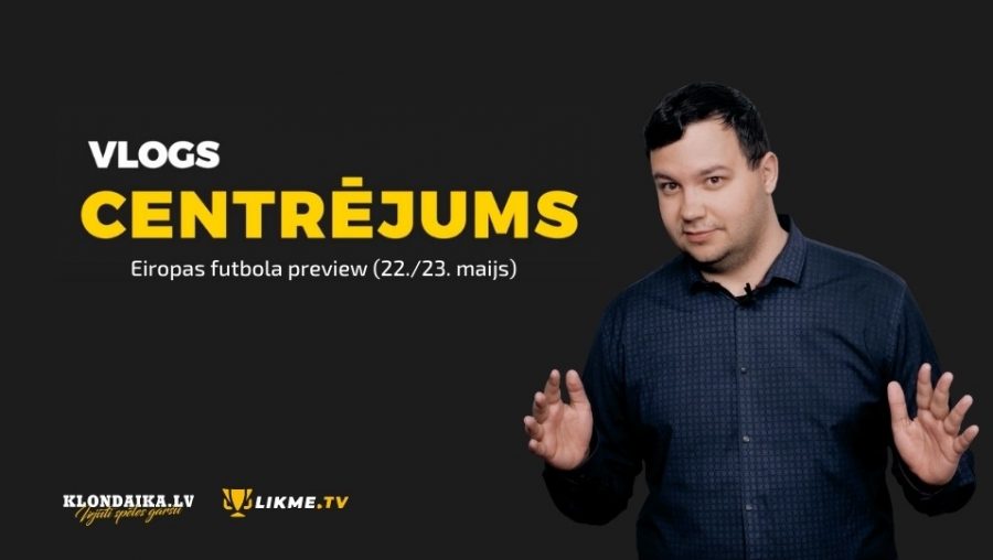 Centrējums – Eiropas futbola preview (22./23. maijs)