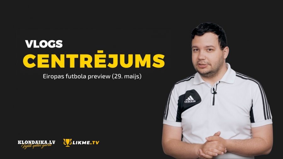 Centrējums – Eiropas futbola preview (29. maijs)