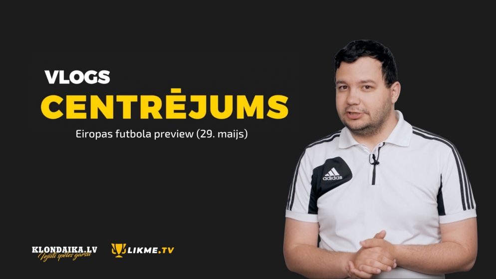 Centrējums – Eiropas futbola preview (29. maijs)